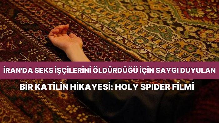 İran'da İşlenen Kadın Cinayetlerini Konu Alan 2022 Yapımı "Holy Spider" Filmini İnceliyoruz!