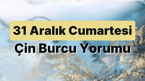 31 Aralık Cumartesi Çin Burcuna Göre Günün Nasıl Geçecek?