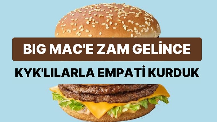 Zam Gelen Big Mac Yeni Fiyatıyla Fast Food Severleri Üzerken KYK Bursunu Nasıl Yendi?