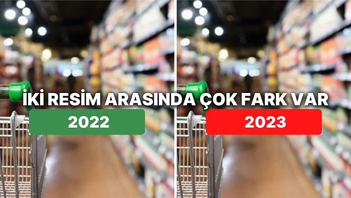 2023'ün İlk Karşılaştırması: 1 Yıl Arayla Fiyatlardaki Değişim Maaş Zamlarına İnancınızı Sorgulatacak!