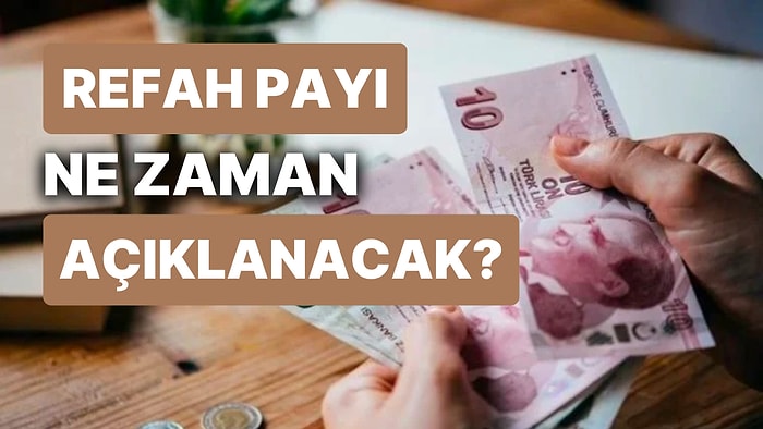 Refah Payı Nedir, Nasıl Hesaplanır? Refah Payı Ödemeleri Kimlere Yapılacak ve Ne Zaman Açıklanacak?