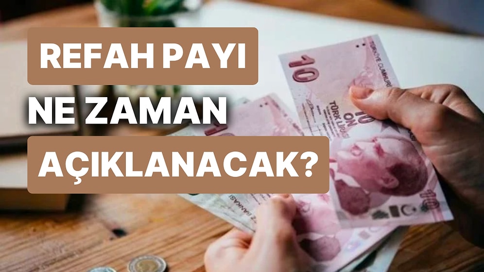 Refah Payı Nedir, Nasıl Hesaplanır? Refah Payı Ödemeleri Kimlere Yapılacak ve Ne Zaman Açıklanacak?