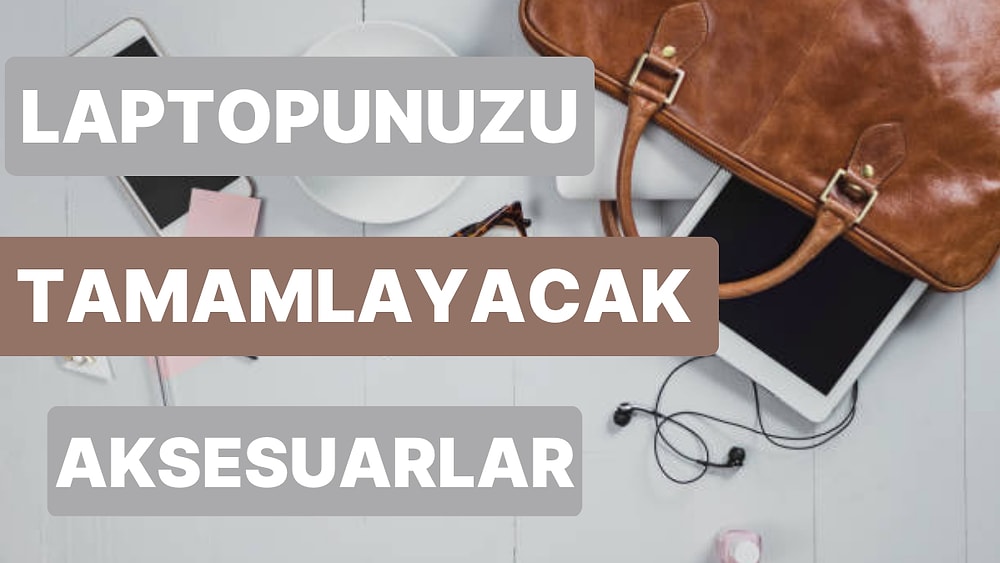 Laptoplarınızla Ayrılmaz Bir İkili Olacak Aksesuar Önerileri
