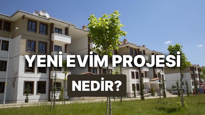 Bakanlar Açıkladı: Yeni Evim Projesi Başlıyor! Yeni Evim Projesi Nedir, Kimler Başvurabilir?