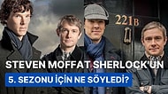 Şuna "He" De Artık Be Adam! Sherlock'un Senaristi Efsane Başroller Dönerse Diziyi Yazmaya Dünden Razıymış!