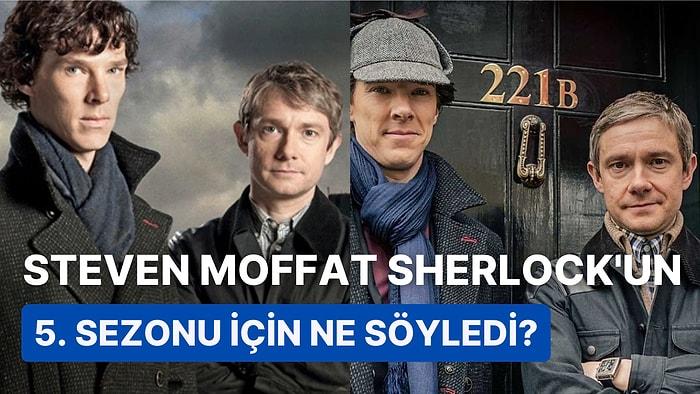 Şuna "He" De Artık Be Adam! Sherlock'un Senaristi Efsane Başroller Dönerse Diziyi Yazmaya Dünden Razıymış!