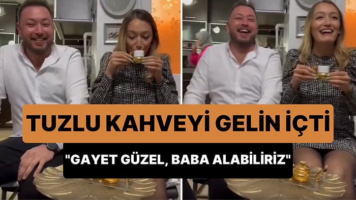 Kız İsteme Merasiminde Tuzlu Kahveyi İçen Müstakbel Gelin: 'Gayet Güzel, Baba Alabiliriz'