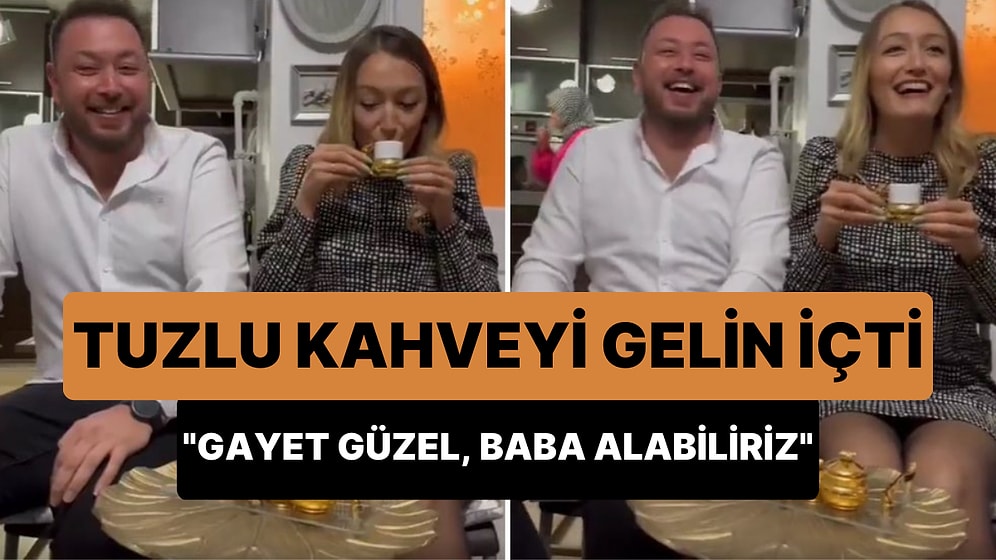 Kız İsteme Merasiminde Tuzlu Kahveyi İçen Müstakbel Gelin: 'Gayet Güzel, Baba Alabiliriz'