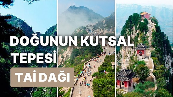 Tai Dağı Hangi Dinde ve Neden Kutsal? Doğunun Kutsal Tepesi: Taishan Nerededir?