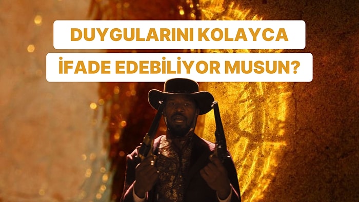 Duygularını Kolayca İfade Edebiliyor musun?