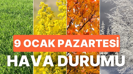 Meteoroloji Açıkladı: 9 Ocak Pazartesi Bugün Hava Nasıl? Hava Nasıl Olacak?