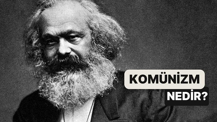 Sınıfsız, Özel Mülkiyetsiz Ortak Düzen Anlayışı: Komünizm Nedir?
