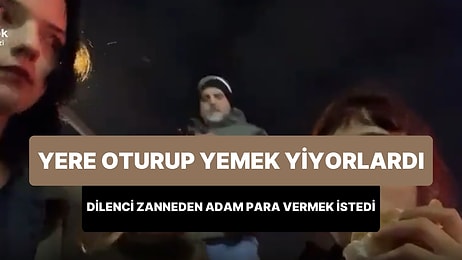 Yere Oturup Yemek Yiyen Kadınlar, Kendilerini Dilenci Zannederek Para Vermeye Çalışan Adamı Kaydetti