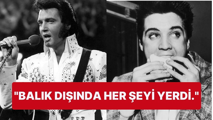 Rock'n Roll'un Kralı Elvis Presley Altı Ay Boyunca Her Gün Aynı Yemeği Yemiş!