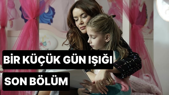 Bir Küçük Gün Işığı 18. Bölüm Tek Parça İzleme Ekranı: Bir Küçük Gün Işığı Son Bölüm Tek Parça Full İzle