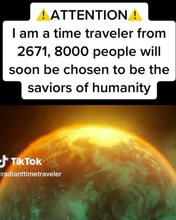 "DİKKAT! Ben 2671'den gelen bir zaman yolcusuyum, 8000 kişi insanlığın kurtarıcısı olarak seçilecek."