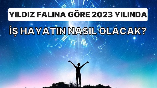 Yıldız Falına Göre 2023 Yılında İş Hayatın Nasıl Olacak?