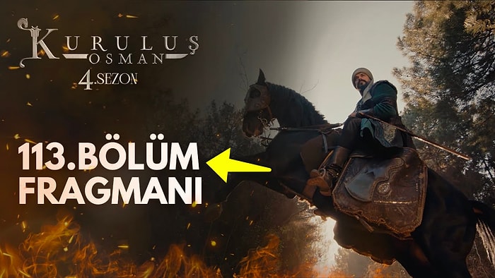 Kuruluş Osman Son Bölüm Fragmanı Yayınlandı! Kuruluş Osman 113. Bölüm Fragmanı ve Son Bölüm Özeti