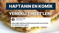 Yemeklerle İlgili Yaptıkları Efsane Paylaşımlarla Hepimizi Mizaha Doyuran Haftanın En Eğlenceli Kullanıcıları