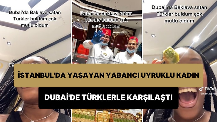 İstanbul'da Yaşayan Yabancı Uyruklu Kadının Dubai'de Baklava Satan Türklerle Sohbeti Viral Oldu