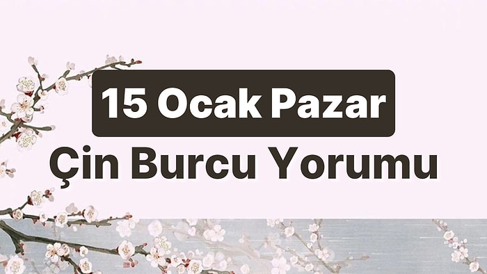 15 Ocak Pazar Çin Burcuna Göre Günün Nasıl Geçecek?