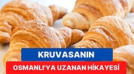 Fransız Lezzeti Olarak Bilinen Kruvasanın Osmanlı'ya Kadar Uzanan İlginç Hikayesi
