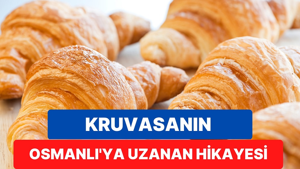 Fransız Lezzeti Olarak Bilinen Kruvasanın Osmanlı'ya Kadar Uzanan İlginç Hikayesi