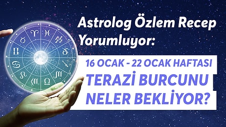 16-22 Ocak Haftası Terazi Burcunu Neler Bekliyor?