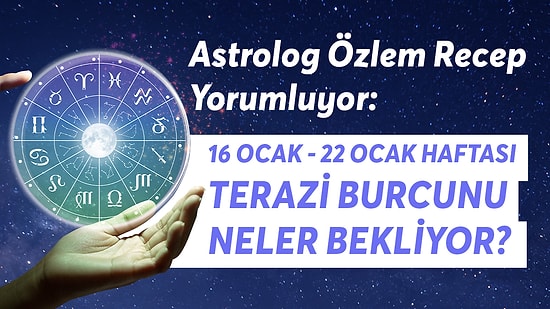 16-22 Ocak Haftası Terazi Burcunu Neler Bekliyor?