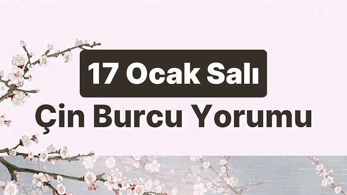 17 Ocak Salı Çin Burcuna Göre Günün Nasıl Geçecek?