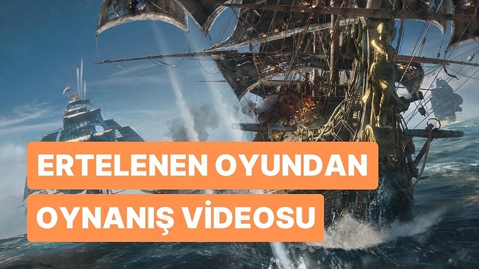 Ertelenen Skull & Bones İçin Yeni Bir Oynanış Videosu Yayımlandı