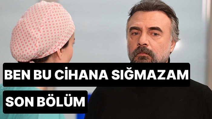 Ben Bu Cihana Sığmazam 17. Bölüm İzle: Ben Bu Cihana Sığmazam Son Bölüm Tek Parça Full İzle