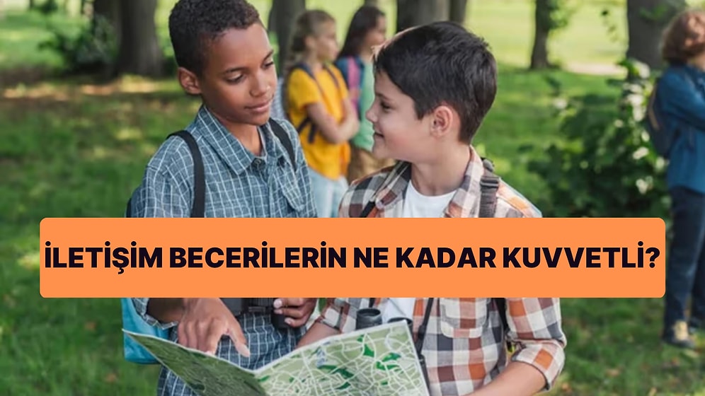 İletişim Becerilerin Ne Kadar Kuvvetli?