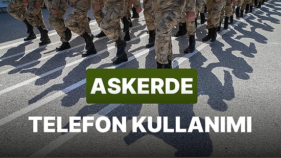 Askerde Telefon Yasak mı? Askerde Cep Telefonu Kullanmanın Şartları