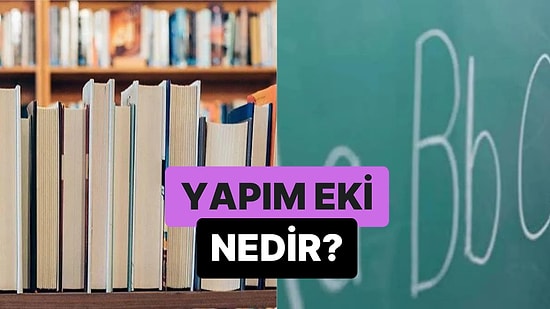 İsim ve Fiillerden Yeni Sözcükler Türeten Ekler: Yapım Eki Nedir?