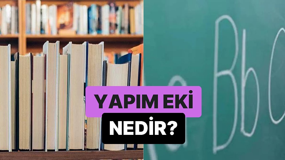 İsim ve Fiillerden Yeni Sözcükler Türeten Ekler: Yapım Eki Nedir?