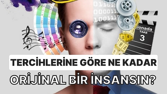 Tercihlerine Göre Ne Kadar Orijinal Bir İnsan Olduğunu Söylüyoruz!