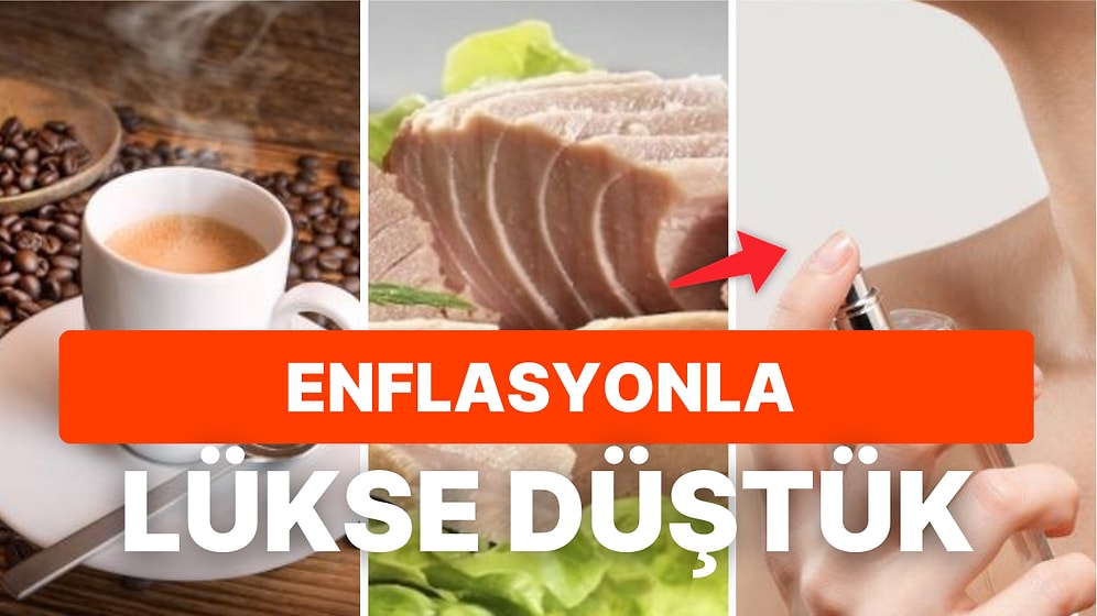 Son 5 Yılda Lüks Haline Gelen Ürünler Cebimizi Yakmaya Devam Ediyor