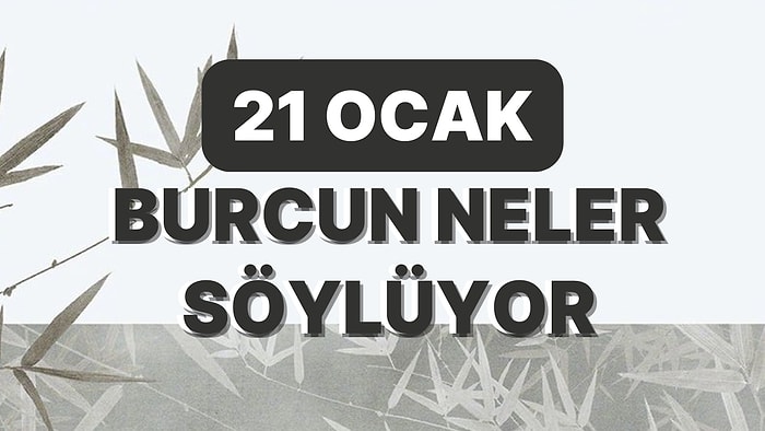 Günlük Burç Yorumuna Göre 21 Ocak Cumartesi Günün Nasıl Geçecek?