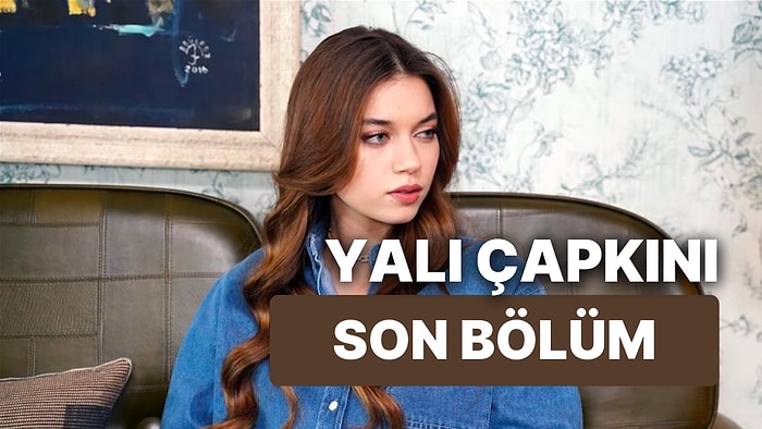 Yalı Çapkını 18. Bölüm İzleme Ekranı: Yalı Çapkını Son Bölüm Tek Parça Full İzle