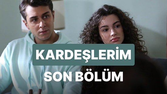 Kardeşlerim 76. Bölüm İzleme Ekranı: Kardeşlerim Son Bölüm Tek Parça Full İzle