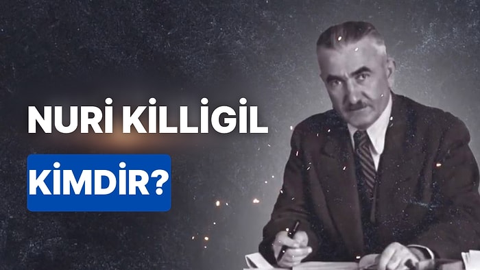 Nuri Killigil'in Hayatı ve Yaşadıkları: Nuri Killigil Kimdir, Nereli ve Neler Yaptı?