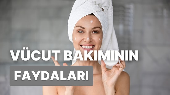 Yalnızca Yüzüne Değil, Vücuduna da Bakım Yapanların En Doğrusunu Bildiğinin 10 Kanıtı