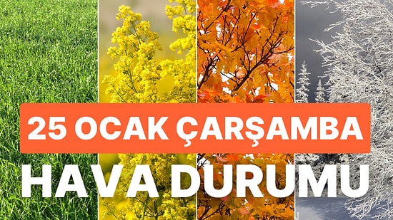 25 Ocak Çarşamba Hava Durumu: Bugün Hava Nasıl Olacak? İstanbul'da Sağanak Yağış!