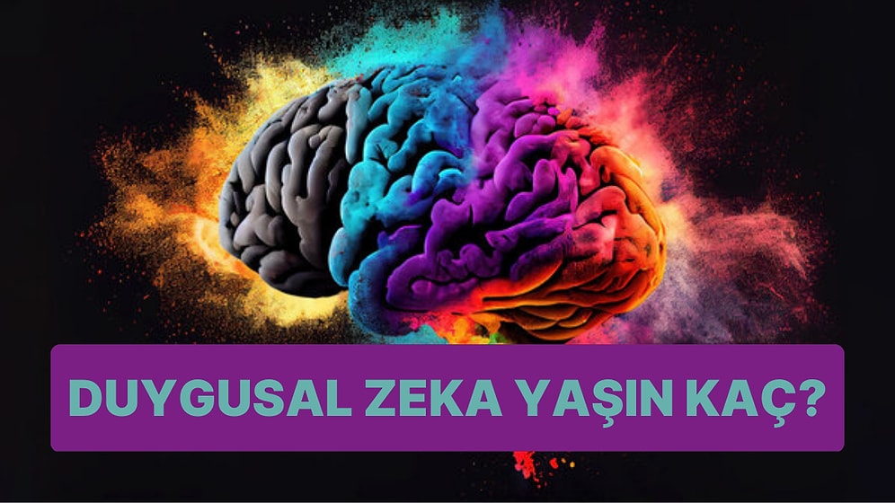 Burcuna Göre Senin Duygusal Zeka Yaşın Kaç?