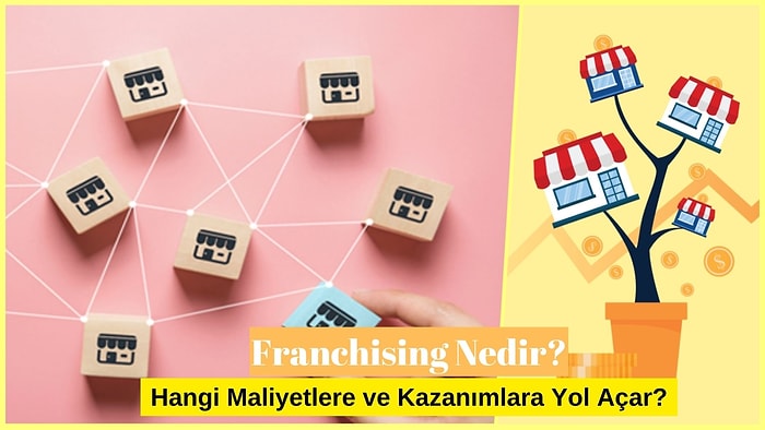 Franchising Nedir? Hangi Maliyetlere ve Kazanımlara Yol Açar?