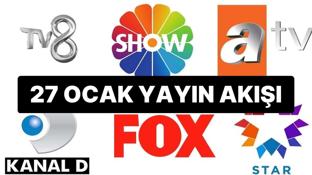 27 Ocak 2023 TV Yayın Akışı: Bu Akşam Televizyonda Neler Var? FOX, TV8, TRT1, Show TV, Star TV, ATV, Kanal D