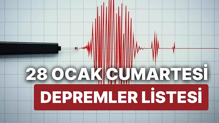 Deprem mi Oldu? 28 Ocak Cumartesi AFAD ve Kandilli Rasathanesi Son Dakika Depremler Listesi