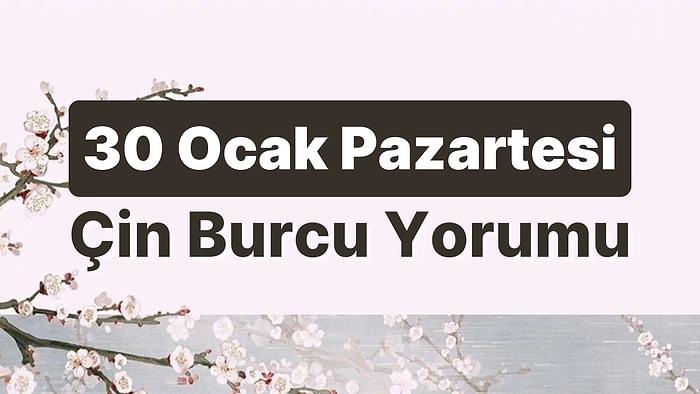 30 Ocak Pazartesi Çin Burcuna Göre Günün Nasıl Geçecek?