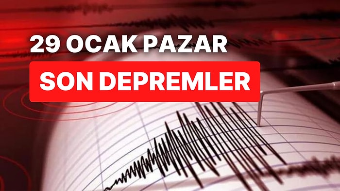 Deprem mi Oldu? 29 Ocak Pazar AFAD ve Kandilli Rasathanesi Son Dakika Depremler Listesi